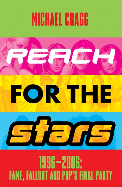 Book cover for Reach for the Stars: 1996–2006: Fame, Fallout and Pop’s Final Party